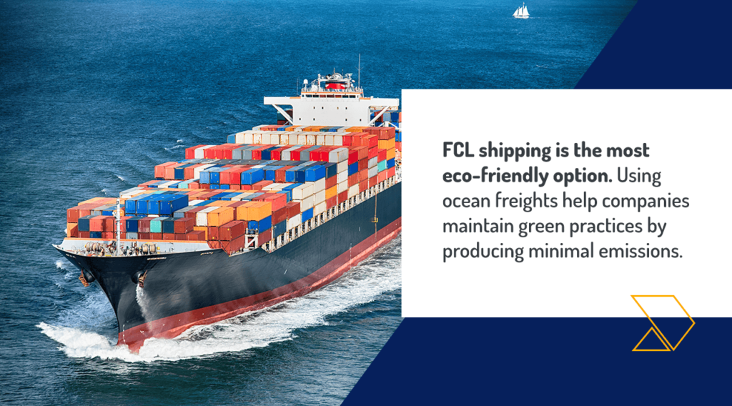 FCL shipping is the most eco-friendly option. Using ocean freights help companies maintain green practices by producing minimal emissions.